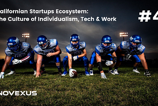 Californian Startups Ecosystem: The Culture of Individualism, Tech And Work #4