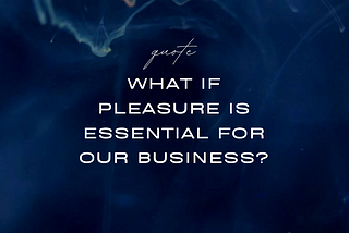 Why Pleasure Is a Must-Have for Your Business