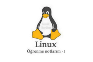 Temel Linux öğrenme notlarım — 8