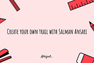 Create your own trail with Salman Ansari