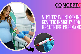 NIPT Test: Unlocking Genetic Insights For A Healthier Pregnancy