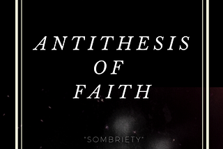 Antithesis of Faith Poetry: “Sombriety”