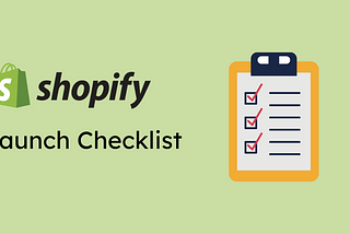 Shopify Checklist: Important Steps Before Launching a Store