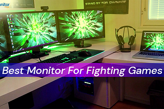 best monitor for fighting games