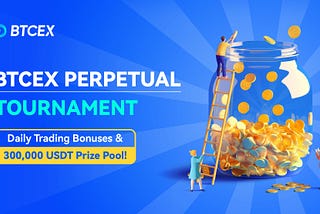 BTCEX Perpetual Tournament: Daily Trading Bonuses & 300,000 USDT Prize Pool!