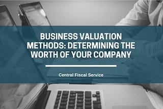 Business Valuation Methods: Determining the Worth of Your Company
