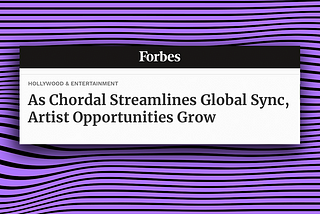 “As Chordal streamlines global sync, artist opportunities grow.” -Forbes