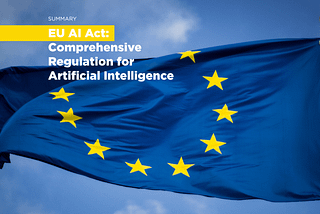 EU AI Act: A summary of the Comprehensive Regulation for Artificial Intelligence