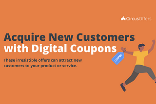 Acquire New Customers with Digital Coupons