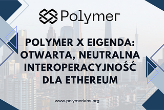 Polymer x EigenDA: Otwarta, neutralna interoperacyjność dla Ethereum