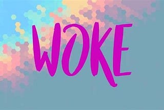 Being “Woke” and the War on Woke