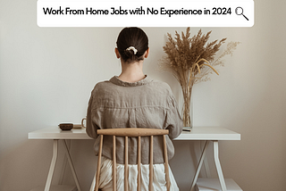 How to Secure Work From Home Jobs with No Experience in 2024