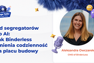 Od segregatorów
do AI: Jak Binderless zmienia codzienność na placu budowy