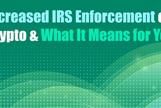 Increased IRS Enforcement on Crypto & What It Means for You