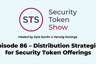 Security Token Show: Episode 86 — Distribution Strategies for Security Token Offerings