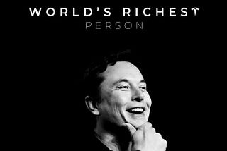 The "Secret" to How Elon Musk became the "World's Richest Man".