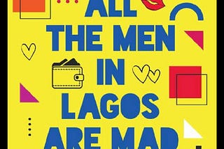 Nearly All the men in Lagos are mad