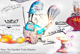 Fake News and the Manifest Truth Delusion: Part 1 of 3