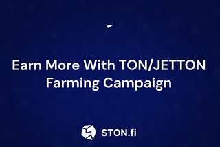 Earn More With TON/JETTON Farming Campaign!