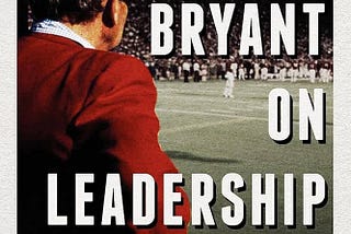 “Bear Bryant On Leadership” Book Summary