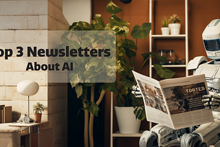 The Top 3 AI Newsletters to Keep You Informed In 2024