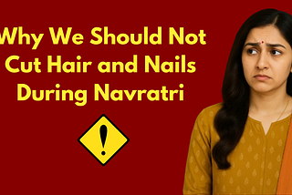 Why We Should Not Cut Hair and Nails During Navratri
