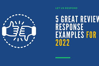 5 Great Review Response Examples For 2022