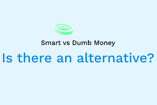 Smart vs Dumb Money: Is there an alternative?