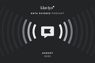 Klaviyo Data Science Podcast EP 38 | Production 101