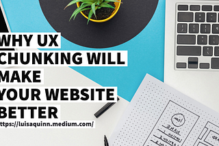 Why UX Chunking Will Make Your Website Better