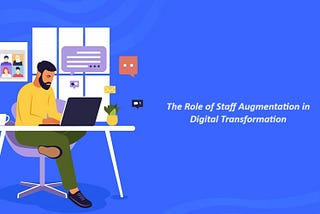 The Role of Staff Augmentation in Digital Transformation