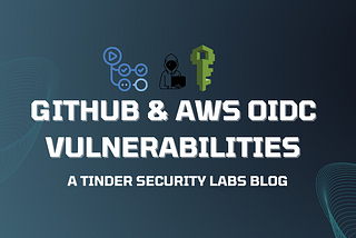 Identifying vulnerabilities in GitHub Actions & AWS OIDC Configurations