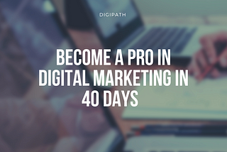 Learn Digital Marketing from Digipath and Explore The Unheard Opportunities