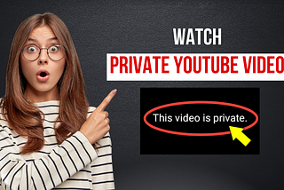 Step-by-Step Guide to Watching Private YouTube Videos