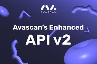 Introducing Avascan’s Enhanced API v2
