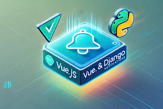 How to send Real-Time Notifications in Vue.js using Django