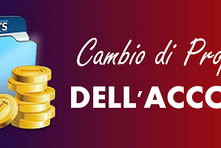 CAMBIO DI PROPRIETÀ DEGLI ACCOUNT