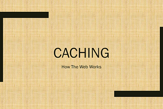 How the Web Works — Caching