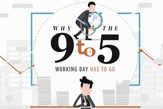 Why the Nine-to-Five Working Day has to Go