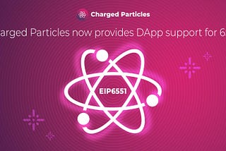 The Window Into Your NFT — Charged Particles DApp Now Provides 6551 Support
