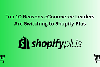 Top 10 Reasons eCommerce Leaders Are Switching to Shopify Plus