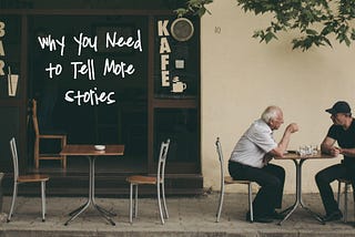 Why You Need to Tell More Stories