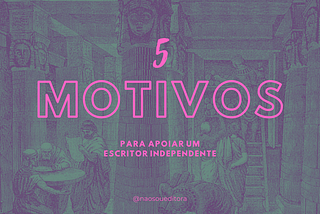 5 Motivos para apoiar um escritor independente