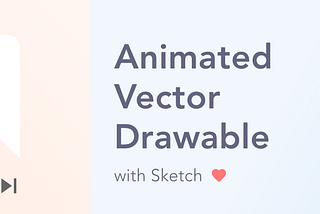 Sketch + Animated Vector Drawable = ❤️