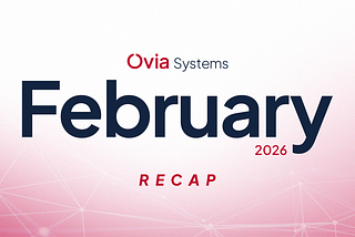 Ovia Systems February 2026 Recap