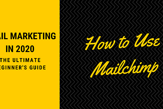 How to Use Mailchimp for Email Marketing in 2020: The Ultimate Beginner’s Guide