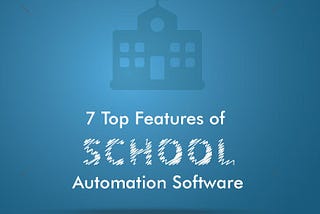 Top Features of School Automation Software