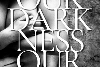New book: Our Darkness, Our Light