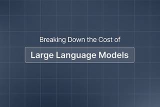 Breaking Down the Cost of Large Language Models