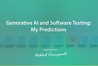 Generative AI and Software Testing: My Predictions